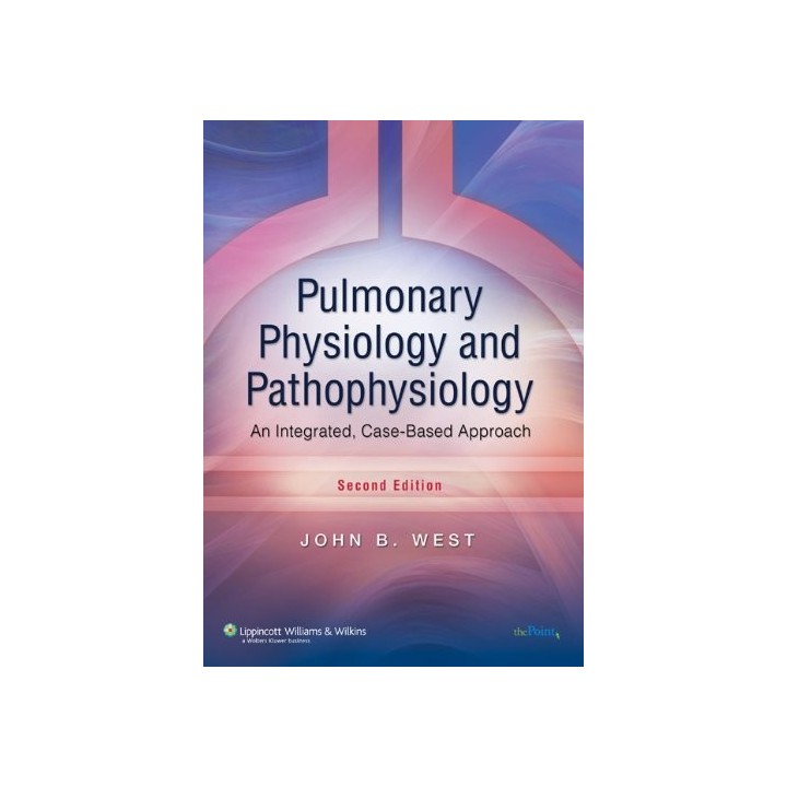 Pulmonary Physiology and Pathophysiology: An Integrated, Case-Based Approach. SECOND EDITION